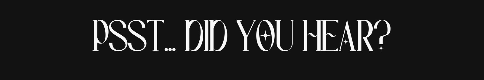 Text 'PSST... DID YOU HEAR?' in white on a black background